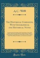 The Historical Companion, with Geographical and Historical Notes: Containing the Chronology of the United States, from 1492 to 1857, and of Each of th di A. C. Webb edito da Forgotten Books