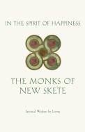 In the Spirit of Happiness: Spiritual Wisdom for Living di Monks of New Skete edito da BACK BAY BOOKS