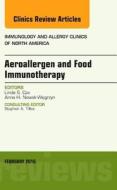 Aeroallergen and Food Immunotherapy, An Issue of Immunology and Allergy Clinics of North America di Linda Cox edito da Elsevier - Health Sciences Division