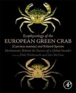 Ecophysiology of the European Green Crab (Carcinus Maenas) and Related Species: Mechanisms Behind the Success of a Global Invader edito da ACADEMIC PR INC