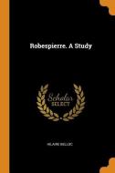 Robespierre, A Study di Hilaire Belloc edito da Franklin Classics Trade Press