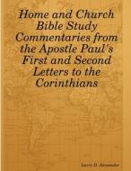 Home and Church Bible Study Commentaries from the Apostle Paul's First and Second Letters to the Corinthians di Larry D. Alexander edito da Lulu.com