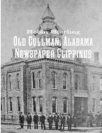 Old Cullman, Alabama Newspaper Clippings di Robin Sterling edito da Lulu.com