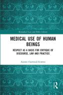 Medical Use Of Human Beings di Austen Garwood-Gowers edito da Taylor & Francis Ltd