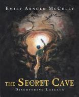 The Secret Cave: Discovering Lascaux di Emily Arnold Mccully edito da FARRAR STRAUSS & GIROUX