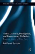 Global Modernity, Development, and Contemporary Civilization di Jose Mauricio Domingues edito da Taylor & Francis Ltd