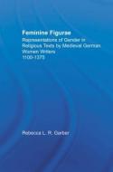 Feminine Figurae di Rebecca L. R. Garber edito da Taylor & Francis Ltd