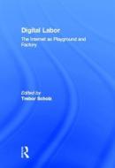Digital Labor di Trebor Scholz edito da Routledge