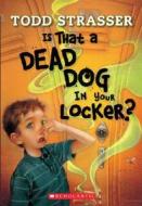 Is That a Dead Dog in Your Locker? di Todd Strasser edito da Scholastic