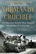 Normandy Crucible: The Decisive Battle That Shaped World War II in Europe di John Prados edito da NEW AMER LIB