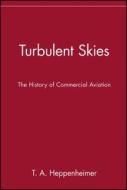 Turbulent Skies: The History of Commercial Aviation di T. A. Heppenheimer edito da Wiley