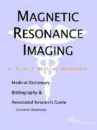 Magnetic Resonance Imaging - A Medical Dictionary, Bibliography, And Annotated Research Guide To Internet References di Icon Health Publications edito da Icon Group International