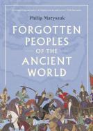 Forgotten Peoples Of The Ancient World di Philip Matyszak edito da Thames & Hudson Ltd
