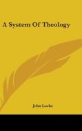 A System Of Theology di John Locke edito da Kessinger Publishing Co