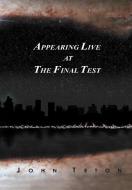 Appearing Live At The Final Test di John Teton edito da iUniverse
