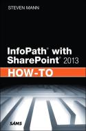 Infopath with Sharepoint 2013 How-To di Steven Mann edito da SAMS