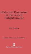 Historical Pessimism in the French Enlightenment di Henry Vyverberg edito da Harvard University Press