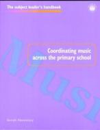 Coordinating Music Across The Primary School di Sarah Hennessy edito da Routledge