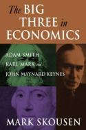 The Big Three in Economics: Adam Smith, Karl Marx, and John Maynard Keynes di Mark Skousen edito da Taylor & Francis Ltd