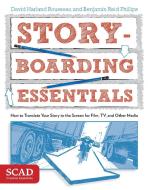 Storyboarding Essentials: How to Translate Your Story to the Screen for Film, TV, and Other Media di David Harland Rousseau, Benjamin Reid Phillips edito da WATSON GUPTILL PUBN