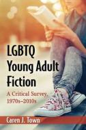 LGBTQ Young Adult Fiction: A Critical Survey, 1970s-2010s di Caren J. Town edito da MCFARLAND & CO INC
