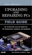 Upgrading and Repairing PCs: Field Guide di Scott Mueller, Mark Edward Soper edito da QUE CORP