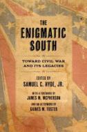 The Enigmatic South: Toward Civil War and Its Legacies di Paul F. Paskoff, John M. Sacher, Eric H. Walther, Christopher Childers, Julia Nguyen, Sarah Hyde, George Rable, Gaines M. Foster, James M. McPherson edito da LOUISIANA ST UNIV PR