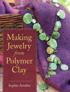Making Jewelry from Polymer Clay di Sophie Arzalier edito da STACKPOLE CO