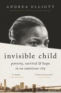 Invisible Child: Poverty, Survival, and Hope in an American City di Andrea Elliott edito da RANDOM HOUSE