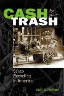 Cash for Your Trash di Carl A. Zimring edito da Rutgers University Press