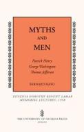 Myths and Men: Patrick Henry, George Washington, Thomas Jefferson di Bernard Mayo edito da UNIV OF GEORGIA PR