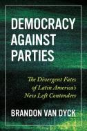 Democracy Against Parties di Brandon Van Dyck edito da University Of Pittsburgh Press
