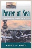 Power at Sea v. 2; Breaking Storm, 1919-1945 di Lisle A. Rose edito da University of Missouri Press