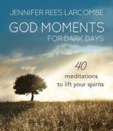God Moments for Dark Days di Jennifer Rees Larcombe edito da Lion Hudson Plc