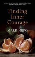 Finding Inner Courage di Mark Nepo edito da Quercus Publishing