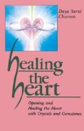 Healing the Heart: Opening and Healing the Heart with Crystals and Gemstones di Daya Sarai Chocron edito da RED WHEEL/WEISER