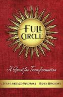 Full Circle: A Quest for Transformation di Juan-Lorenzo Hinojosa, Raven Hinojosa edito da ACTA PUBN