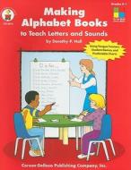 Making Alphabet Books to Teach Letters and Sounds: Grades K-1 di Dorothy P. Hall edito da Carson Dellosa Publishing Company