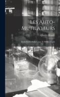 Les Auto-Mutilateurs: Étude Psycho-Pathologique Et Médico-Légale di Charles Blondel edito da LEGARE STREET PR
