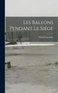Les Ballons Pendant Le Siége di Wilfrid Fonvielle edito da LEGARE STREET PR