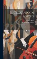 Il Crociato In Egitto: Melodramma Eroico In Due Atti di Giacomo Meyerbeer, Gaetano Rossi edito da Creative Media Partners, LLC