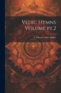 Vedic Hymns Volume pt.2 edito da LEGARE STREET PR