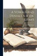 A Vowals And Denials A Book Essays di G. K. Chesterton edito da LEGARE STREET PR