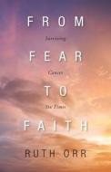 From Fear To Faith di Ruth Orr edito da FriesenPress
