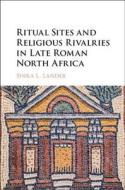 Ritual Sites and Religious Rivalries in Late Roman North Africa di Shira L. (Southern Methodist University Lander edito da Cambridge University Press