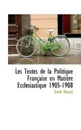 Les Textes De La Politique Fran Aise En Mati Re Eccl Siastique 1905-1908 di Emile Nourry edito da Bibliolife