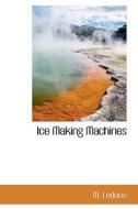 Ice Making Machines di M LeDoux edito da Bibliolife