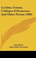 Lycidas, Comus, L'Allegro Il Penseroso and Other Poems (1906) di John Milton edito da Kessinger Publishing