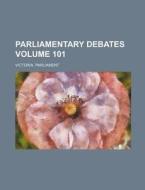 Parliamentary Debates Volume 101 di Victoria Parliament edito da Rarebooksclub.com