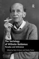 The Sociology of Wilhelm Baldamus di Charles Turner edito da Taylor & Francis Ltd